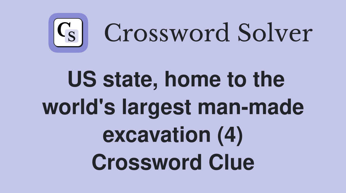 US state, home to the world's largest manmade excavation (4